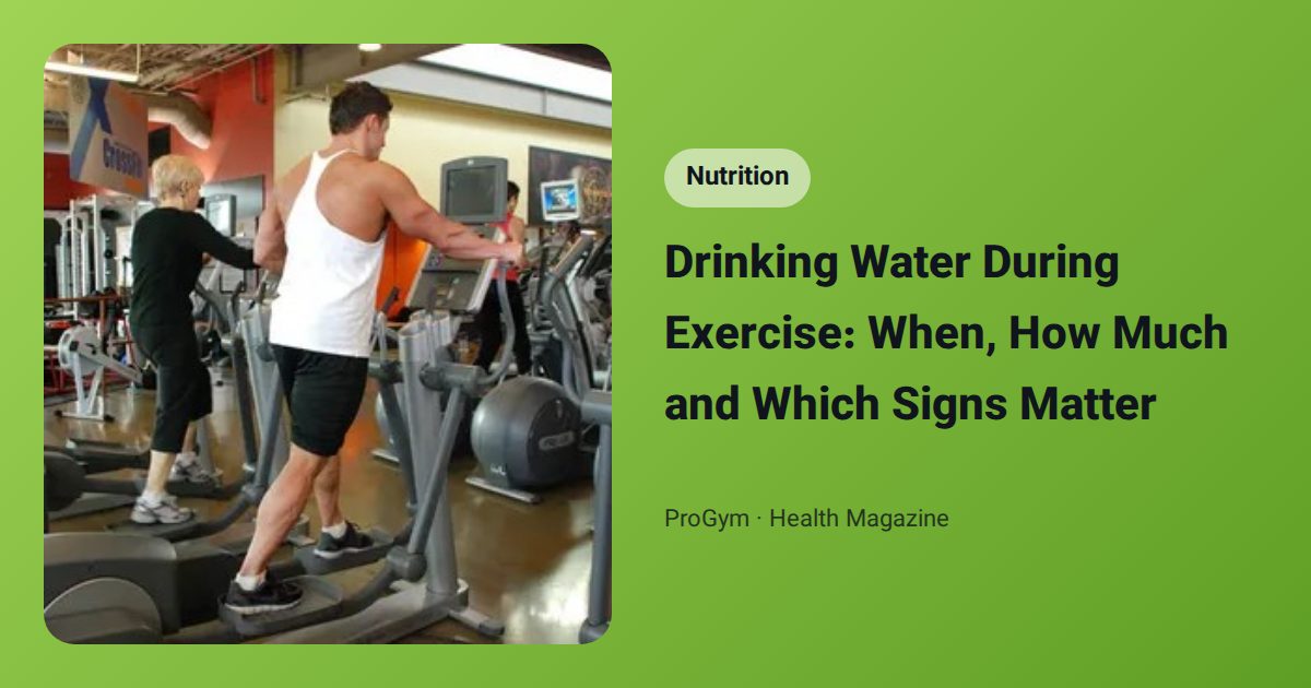 Drinking Water During Exercise: When, How Much and Which Signs Matter