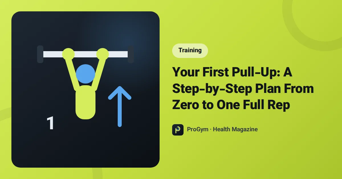 Your First Pull-Up: A Step-by-Step Plan From Zero to One Full Rep